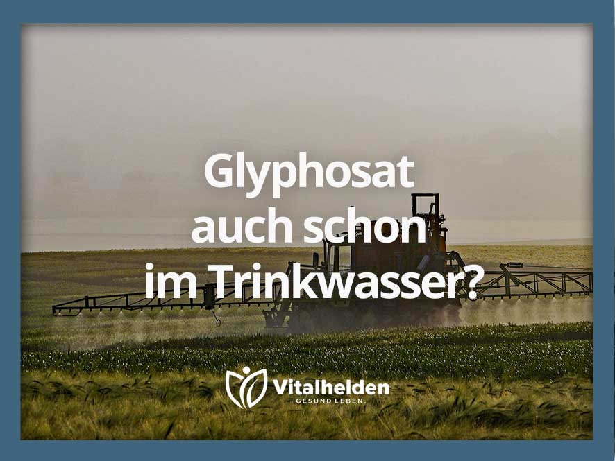 Glyphosat im Trinkwasser?